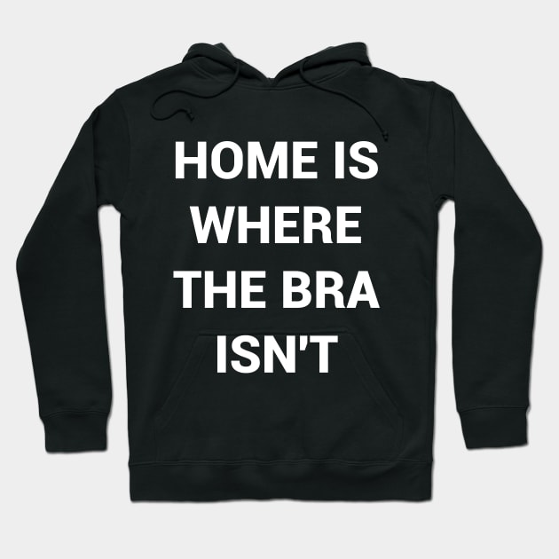 Home Is Where The Bra Isnt Hoodie by kapotka